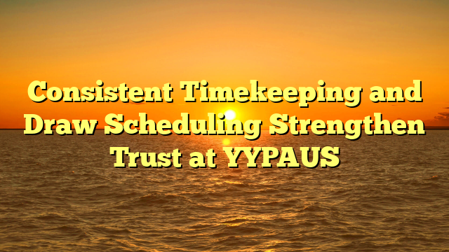 Consistent Timekeeping and Draw Scheduling Strengthen Trust at YYPAUS