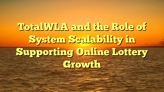 TotalWLA and the Role of System Scalability in Supporting Online Lottery Growth