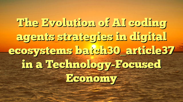 The Evolution of AI coding agents strategies in digital ecosystems batch30_article37 in a Technology-Focused Economy